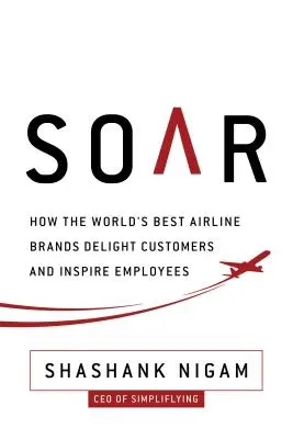 Vzostup: Ako najlepšie značky leteckých spoločností potešia zákazníkov a inšpirujú zamestnancov - Soar: How the Best Airline Brands Delight Customers and Inspire Employees