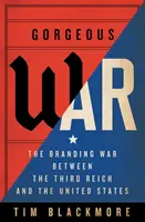 Nádherná vojna: Vojna o značku medzi Treťou ríšou a Spojenými štátmi - Gorgeous War: The Branding War Between the Third Reich and the United States