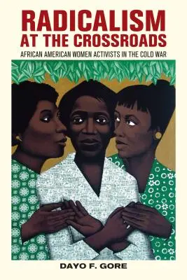 Radikalizmus na križovatke: Afroamerické aktivistky v studenej vojne - Radicalism at the Crossroads: African American Women Activists in the Cold War