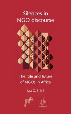 Mlčanie v diskurze Ngo: Úloha a budúcnosť mimovládnych organizácií v Afrike - Silences in Ngo Discourse: The Role and Future of Ngos in Africa