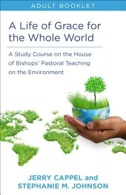 Život milosti pre celý svet, kniha pre dospelých: A Study Course on the House of Bishops's Pastoral Teaching on the Environment - Life of Grace for the Whole World, Adult Book: A Study Course on the House of Bishops' Pastoral Teaching on the Environment