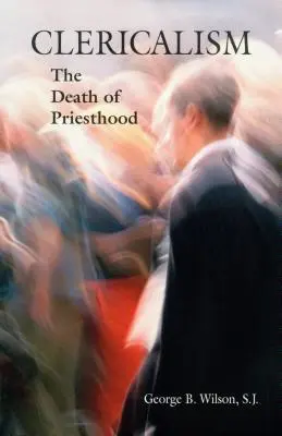 Klerikalizmus: Kňazstvo: Smrť kňazstva (The Death of Priesthood) - Clericalism: The Death of Priesthood