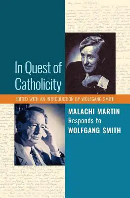 Pri hľadaní katolicity: Malachi Martin odpovedá Wolfgangovi Smithovi - In Quest of Catholicity: Malachi Martin Responds to Wolfgang Smith