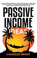 Pasívny príjem: Nápady - 35 najlepších a osvedčených podnikateľských nápadov na vybudovanie finančnej slobody v novej ekonomike - vrátane affiliate marketingu - Passive Income: Ideas - 35 Best, Proven Business Ideas for Building Financial Freedom in the New Economy - Includes Affiliate Marketin