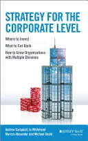 Stratégia pre podnikovú úroveň: Kde investovať, čo obmedziť a ako rozvíjať organizácie s viacerými divíziami - Strategy for the Corporate Level: Where to Invest, What to Cut Back and How to Grow Organisations with Multiple Divisions