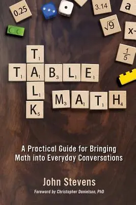 Stolová matematika: Praktická príručka, ako vniesť matematiku do každodenných rozhovorov - Table Talk Math: A Practical Guide for Bringing Math Into Everyday Conversations