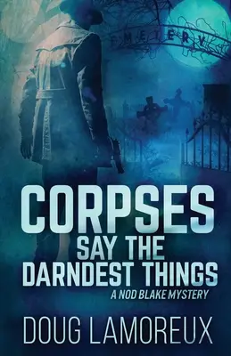 Mŕtvoly hovoria tie najdivnejšie veci - Corpses Say The Darndest Things