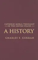 Katolícka morálna teológia v Spojených štátoch: V Spojených štátoch amerických: dejiny - Catholic Moral Theology in the United States: A History