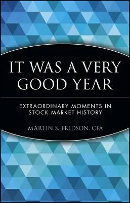 Bol to veľmi dobrý rok: Mimoriadne momenty v histórii akciového trhu - It Was a Very Good Year: Extraordinary Moments in Stock Market History