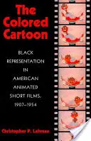 Farebná karikatúra: Kreslený film: černošská prezentácia v amerických krátkych animovaných filmoch v rokoch 1907 - 1954 - The Colored Cartoon: Black Presentation in American Animated Short Films, 1907-1954
