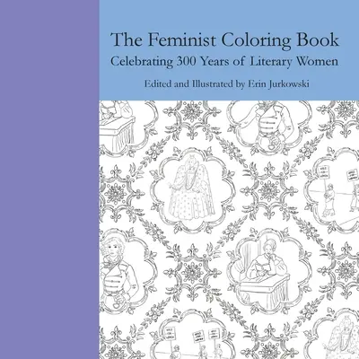 Feministické maľovanky: Oslava 300 rokov literárnych žien - The Feminist Coloring Book: Celebrating 300 Years of Literary Women