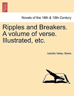 Vlnky a zlomky. zväzok veršov. Ilustrované, atď. - Ripples and Breakers. a Volume of Verse. Illustrated, Etc.