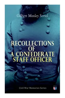 Spomienky štábneho dôstojníka Konfederácie: Séria spomienok na občiansku vojnu - Recollections of a Confederate Staff Officer: Civil War Memories Series