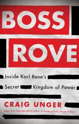 Šéf Rove: Vnútri tajného kráľovstva moci Karla Rovea - Boss Rove: Inside Karl Rove's Secret Kingdom of Power
