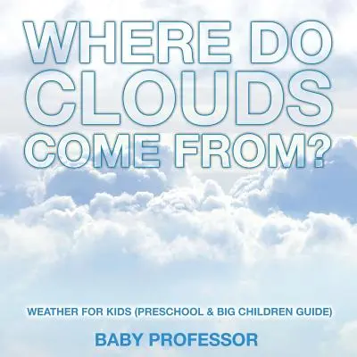 Odkiaľ sa berú oblaky? - Počasie pre deti (Príručka pre predškolákov a väčšie deti) - Where Do Clouds Come from? - Weather for Kids (Preschool & Big Children Guide)
