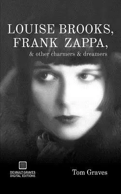 Louise Brooks, Frank Zappa a ďalší šarmantní ľudia a snílkovia - Louise Brooks, Frank Zappa, & Other Charmers & Dreamers