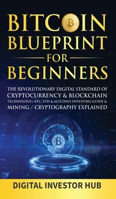 Bitcoin Blueprint pre začiatočníkov: BTC, ETH a Altcoins: návod na investovanie do kryptomien a miniatúr - Bitcoin Blueprint For Beginners: The Revolutionary Digital Standard Of Cryptocurrency& Blockchain Technology+ BTC, ETH& Altcoins Investing Guide& Mini