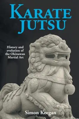 Karate Jutsu: Jutske dračie jungo: História a vývoj okinawského bojového umenia - Karate Jutsu: History and Evolution of the Okinawan Martial Art