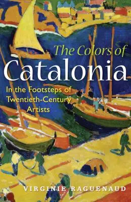 Farby Katalánska: Po stopách umelcov dvadsiateho storočia - The Colors of Catalonia: In the Footsteps of Twentieth-Century Artists
