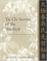 Tajomstvá tai chi štýlu Wu: Čínska klasika, preklady, komentáre - Tai Chi Secrets of the Wu Style: Chinese Classics, Translations, Commentary
