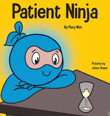 Trpezlivý Ninja: Detská kniha o rozvíjaní trpezlivosti a odkladaní uspokojenia - Patient Ninja: A Children's Book About Developing Patience and Delayed Gratification