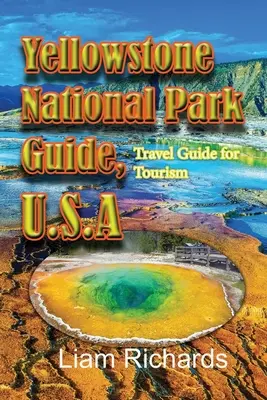 Sprievodca Yellowstonským národným parkom, USA: cestovný sprievodca pre turistov - Yellowstone National Park Guide, U.S.A: Travel Guide for Tourism