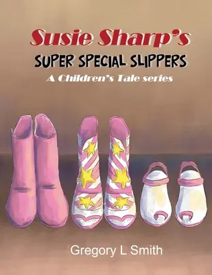 Super špeciálne papuče Susie Sharpovej: Séria rozprávok pre deti - Susie Sharp's Super Special Slippers: A Children's Tale series