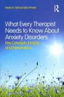 Čo potrebuje vedieť každý terapeut o úzkostných poruchách: Kľúčové koncepty, poznatky a intervencie - What Every Therapist Needs to Know About Anxiety Disorders: Key Concepts, Insights, and Interventions