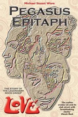 Pegasov epitaf: Príbeh legendárnej rockovej skupiny Love - Pegasus Epitaph: The Story Of The Legendary Rock Group Love