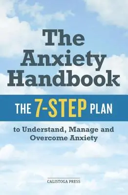 Príručka o úzkosti: Plán 7 krokov na pochopenie, zvládnutie a prekonanie úzkosti - Anxiety Handbook: The 7-Step Plan to Understand, Manage, and Overcome Anxiety