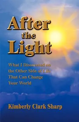 Po svetle: Čo som objavil na druhej strane života, čo môže zmeniť váš svet - After the Light: What I Discovered on the Other Side of Life That Can Change Your World