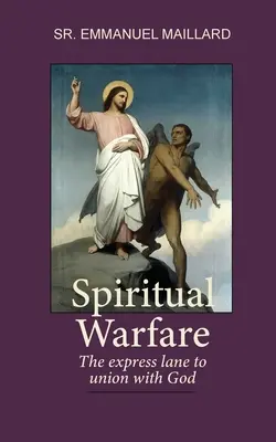 Duchovný boj: Duchovná cesta: expresná cesta k zjednoteniu s Bohom - Spiritual Warfare: The Express Lane to Union With God
