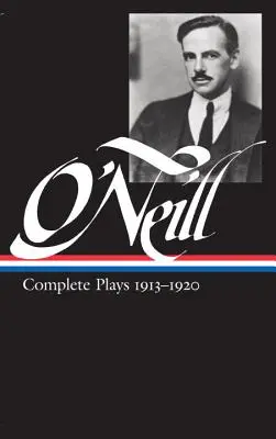 Eugene O'Neill: 1913-1920 (Loa #40) - Eugene O'Neill: Complete Plays Vol. 1 1913-1920 (Loa #40)