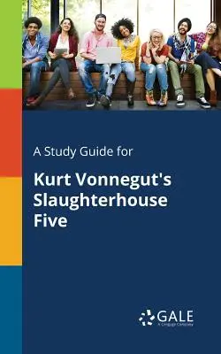 Sprievodca štúdiom k románu Kurta Vonneguta Slaughterhouse Five - A Study Guide for Kurt Vonnegut's Slaughterhouse Five