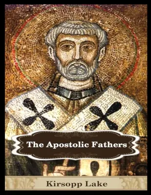 Apoštolskí otcovia: 1. zväzok - The Apostolic Fathers: Vol. 1
