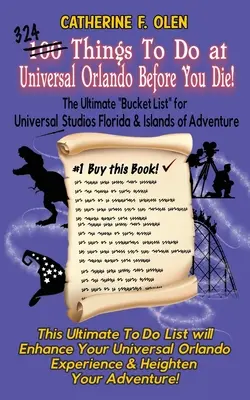 Sto vecí, ktoré musíte urobiť v Universal Orlando, než zomriete: Konečný zoznam pre Universal Studios Florida a Ostrovy dobrodružstva - One Hundred Things to do at Universal Orlando Before you Die: The Ultimate Bucket List for Universal Studios Florida and Islands of Adventure
