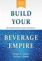 Vybudujte si svoje nápojové impérium: Vývoj, predaj a distribúcia nápojov - Build Your Beverage Empire: Beverage Development, Sales and Distribution