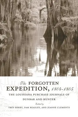 Zabudnutá výprava, 1804-1805: Dunbar a Hunter: denníky o kúpe Louisiany - The Forgotten Expedition, 1804-1805: The Louisiana Purchase Journals of Dunbar and Hunter