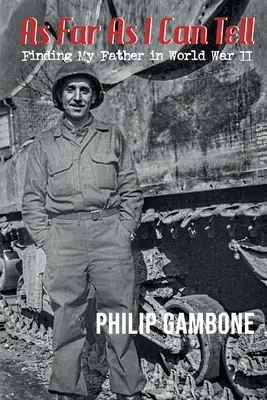 Pokiaľ viem: Hľadanie môjho otca v druhej svetovej vojne - As Far As I Can Tell: Finding My Father in World War II