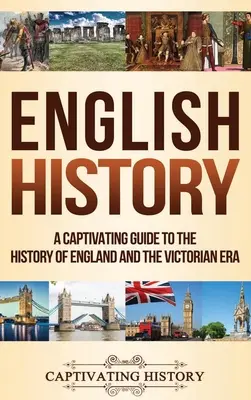 Anglická história: Pútavý sprievodca dejinami Anglicka a viktoriánskej éry - English History: A Captivating Guide to the History of England and the Victorian Era
