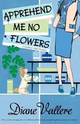 Nezachyťte mi žiadne kvety: Madison Night Mad for Mod Mystery - Apprehend Me No Flowers: Madison Night Mad for Mod Mystery