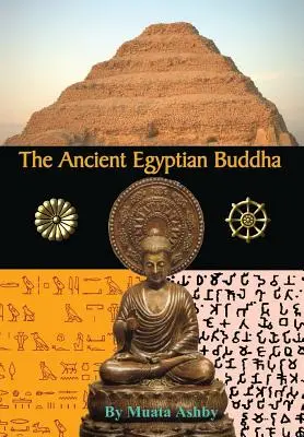 Staroegyptský Budha: Staroegyptský pôvod budhizmu - The Ancient Egyptian Buddha: The Ancient Egyptian Origins of Buddhism