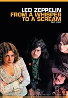 Od šepotu ku kriku: Kompletný sprievodca hudbou Led Zeppelin - From a Whisper to a Scream: The Complete Guide to the Music of Led Zeppelin