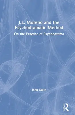 J. L. Moreno a psychodramatická metóda: J. Moreno: Metóda psychodrámy: o praxi psychodrámy - J.L. Moreno and the Psychodramatic Method: On the Practice of Psychodrama