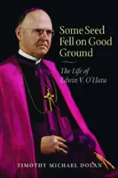 Niektoré semená padli na dobrú pôdu: O'Hara: Život Edwina V. O'Hara - Some Seed Fell on Good Ground: The Life of Edwin V. O'Hara