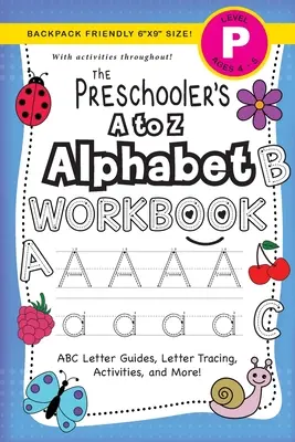 Pracovný zošit pre predškoláka Abeceda od A do Z: (4 - 5 rokov) Návody na písmená ABC, obkresľovanie písmen, aktivity a mnoho ďalšieho! - The Preschooler's A to Z Alphabet Workbook: (Ages 4-5) ABC Letter Guides, Letter Tracing, Activities, and More!