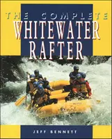 Kompletný rafter na divokej vode - The Complete Whitewater Rafter