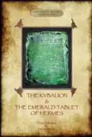 Kybalion a Hermova smaragdová tabuľa: dva základné texty hermetickej filozofie - The Kybalion & The Emerald Tablet of Hermes: two essential texts of Hermetic Philosophy