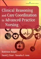 Clinical Reasoning and Care Coordination in Advanced Practice Nursing (Klinické uvažovanie a koordinácia starostlivosti v ošetrovateľstve pre pokročilú prax) - Clinical Reasoning and Care Coordination in Advanced Practice Nursing