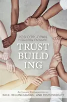 Budovanie dôvery: Úprimný rozhovor o rase, zmierení a zodpovednosti - Trustbuilding: An Honest Conversation on Race, Reconciliation, and Responsibility